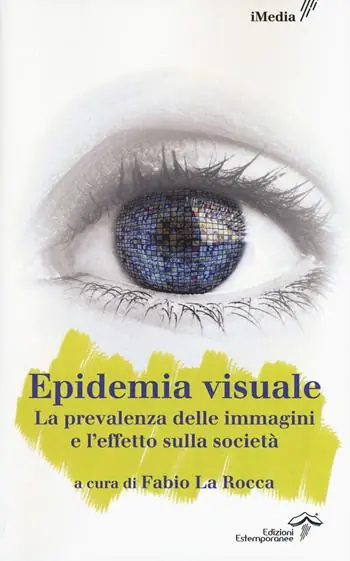 Promozione L‘ epidemia visuale. La prevalenza delle immagini e l‘effetto sulla società