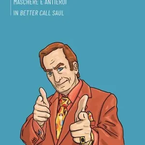 Soddisfatti O Rimborsati La rivincita dei falliti. Maschere e antieroi in «Better Call Saul»