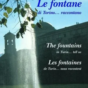 Le fontane di Torino... raccontano. Ediz. italiana, francese e inglese Soddisfatti O Rimborsati