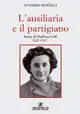 Di Tendenza L‘ ausiliaria e il partigiano. Storia di Marilena Grill 1928-1945