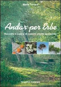 Vendita Finale Andar per erbe. Raccolta e cucina di comuni piante spontanee. Ediz. illustrata
