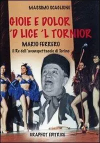 Spedizione Espresso Gioie e dolor ‘d lice ‘l tornior Mario Ferrero, re dell‘avanspettacolo di Torino