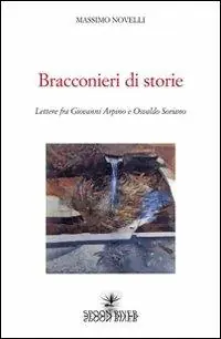 Bracconieri di storie. Lettere fra Giovanni Arpino e Osvaldo Soriano Compra Online