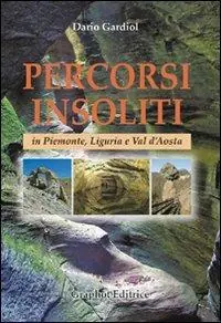 Must-Have Percorsi insoliti in Piemonte, Liguria e Val d‘Aosta