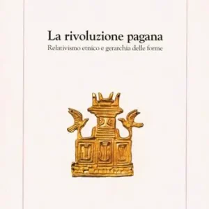 Solo Oggi La rivoluzione pagana. Relativismo etnico e gerarchia delle forme