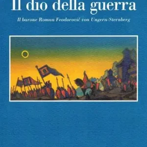 Acquista Ora Il dio della guerra. Il barone Roman Feodorovic von Ungern-Sternberg