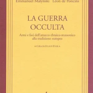 Offerta Del Giorno La guerra occulta. Armi e fasi dell‘attacco ebraico-massonico alla tradizione europea
