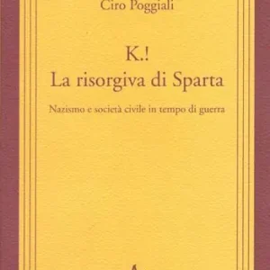 K.! La risorgiva di Sparta. Nazismo e società civile in tempo di guerra Miglior Prezzo