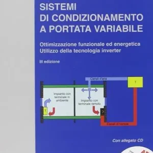 Sistemi di condizionamento a portata variabile. Ottimizzazione funzionale ed energetica. Utilizzo della tecnologia inverter. Con CD-ROM Economico