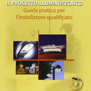 Occasione Il progetto illuminotecnico. Guida pratica per l‘installatore qualificato. Con CD-ROM