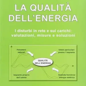 La qualità dell‘energia. I disturbi in rete e sui carichi. Valutazioni, misure e soluzioni Popolare