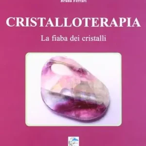 Non Perdere Cristalloterapia. La fiaba dei cristalli
