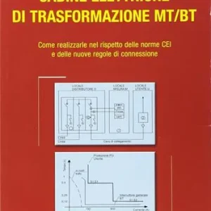 Cabine elettriche di trasformazione MT-BT. Come realizzarle nel rispetto delle norme CEI e delle nuove regole di connessione Subito Disponibile
