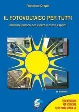 Il fotovoltaico per tutti. Manuale pratico per esperti e meno esperti Sconto
