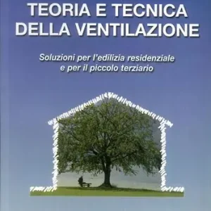 Non Perdere Teoria e tecnica della ventilazione. Soluzioni per l‘edilizia residenziale e per il piccolo terziario