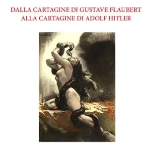 Dalla Cartagine di Gustave Flaubert alla Cartagine di Adolf Hitler Offerta Del Giorno