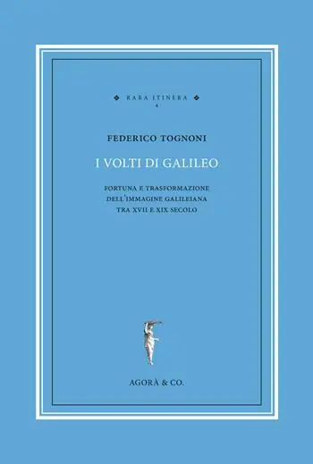 I volti di Galileo. Fortuna e trasformazione dell’immagine galileiana tra XVII e XIX secolo Compra Oggi Stesso