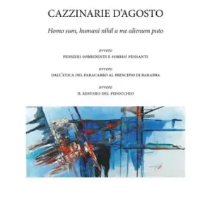 Più Venduto Cazzinarie d‘agosto. Homo sum, humani nihil a me alienum puto, ovvero pensieri sorridenti e sorrisi pensanti, ovvero dall‘etica del paracarro al principio di Barabba, ovvero il mistero del Pidocchio