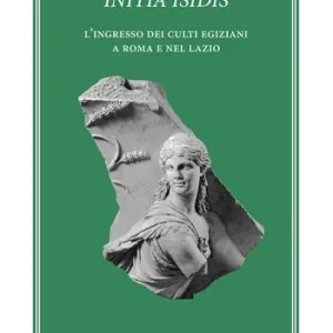 Sconto Initia Isidis. L’ingresso dei culti egiziani a Roma e nel Lazio
