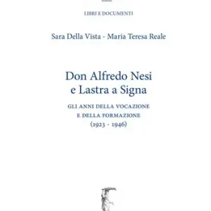 don Alfredo Nesi e Lastra a Signa. Gli anni della vocazione e della formazione (1923-1946) Compra Online