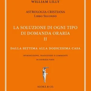 Astrologia cristiana. Vol. 2 La soluzione di ogni tipo di domanda oraria. Dalla settima alla dodicesima casa Occasione Imperdibile