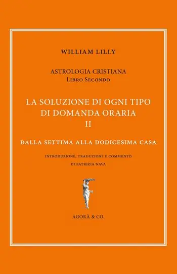 Astrologia cristiana. Vol. 2 La soluzione di ogni tipo di domanda oraria. Dalla settima alla dodicesima casa Occasione Imperdibile