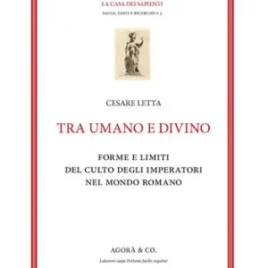 Tra umano e divino forme e limiti del culto degli imperatori nel mondo romano Economico