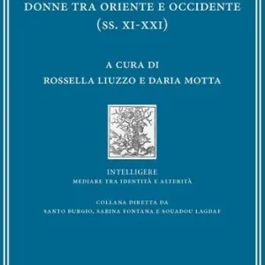 Silenzi e inclusione donne tra Oriente e Occidente (ss. XI-XXI) Di Tendenza