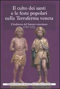 Il culto dei santi e le feste popolari nella Terraferma veneta. L‘inchiesta del Senato veneziano (1772-1773) Ultima Occasione