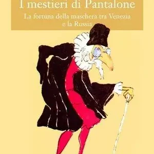 Prezzo Di Fabbrica I mestieri di Pantalone. La fortuna della maschera tra Venezia e la Russia. Ediz. illustrata