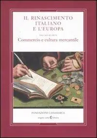 Il Rinascimento italiano e l‘Europa. Vol. 4 Commercio e cultura mercantile Reso Gratuito