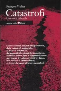 Catastrofi. Una storia culturale Subito Disponibile