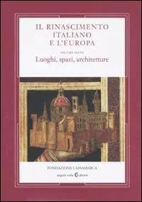 Popolare Il Rinascimento italiano e l‘Europa. Vol. 6 Luoghi, spazi, architettura