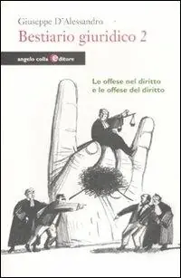 Bestiario giuridico. Vol. 2 Le offese nel diritto e le offese del diritto Ordina Subito