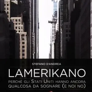 Lamerikano. Perché gli Stati Uniti hanno ancora qualcosa da sognare (e noi no) Pagamento Sicuro