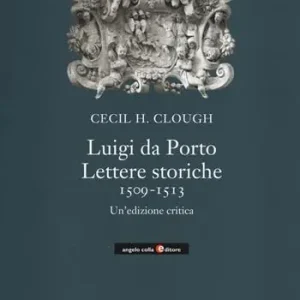 Offerta Luigi da Porto. Lettere storiche 1509-1513. Un‘edizione critica
