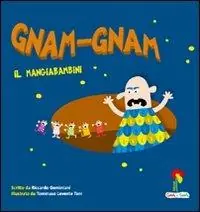 Gnam gnam il mangiabambini. Ediz. illustrata Spedito Oggi