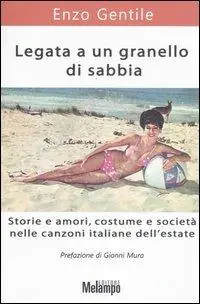 Occasione Imperdibile Legata a un granello di sabbia. Storie e amori, costume e società nelle canzoni italiane dell‘estate
