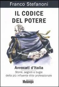 Reso Gratuito Il codice del potere. Avvocati d‘Italia. Storie, segreti e bugie della più influente élite professionale