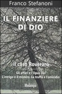 Compra Adesso Il finanziere di Dio. Il caso Roveraro. Gli affari e l‘Opus Dei. L‘intrigo e il mistero. La truffa e l‘omicidio