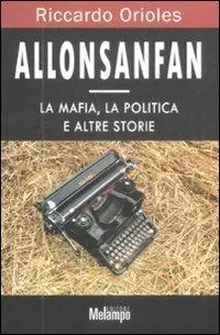 Spedizione Espresso Allonsanfan. La mafia, la politica e altre storie
