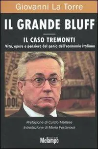 Il grande bluff. Il caso Tremonti. Vita, opere e pensiero del genio dell‘economia italiana Reso Gratuito