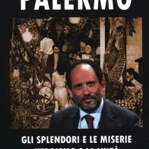 Palermo. Gli splendori e le miserie, l‘eroismo e la viltà Offerta Del Giorno