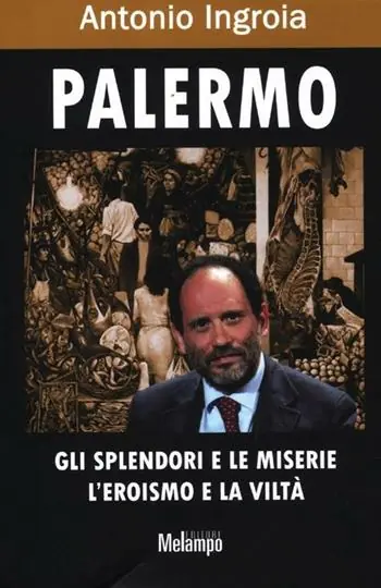 Palermo. Gli splendori e le miserie, l‘eroismo e la viltà Offerta Del Giorno