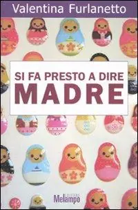 Si fa presto a dire madre. Voci oltre gli stereotipi sulla maternità Promozione