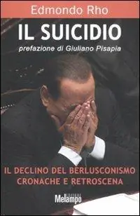 Offerta Lampo Il suicidio. Il declino del berlusconismo. Cronache e retroscena