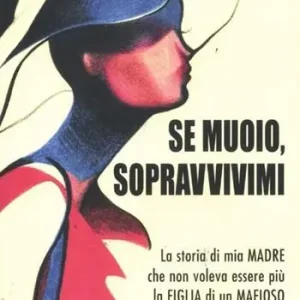 Pagamento Sicuro Se muoio, sopravvivimi. La storia di mia madre che non voleva essere più la figlia di un mafioso