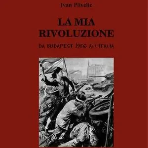 La mia rivoluzione. Budapest 1956 Prezzo Scontato