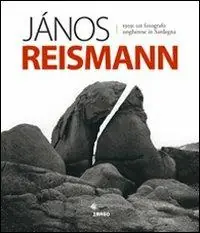 Jànos Reismann 1959. Un fotografo ungherese in Sardegna. Ediz. illustrata Ultime Pezzi