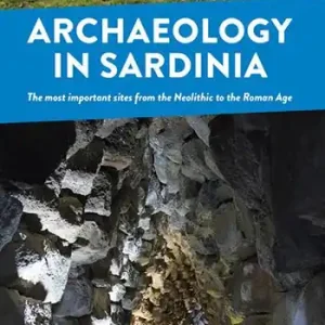 Acquista Ora Archaeology in Sardinia. The most important sites from the Neolithic to the Roman Age